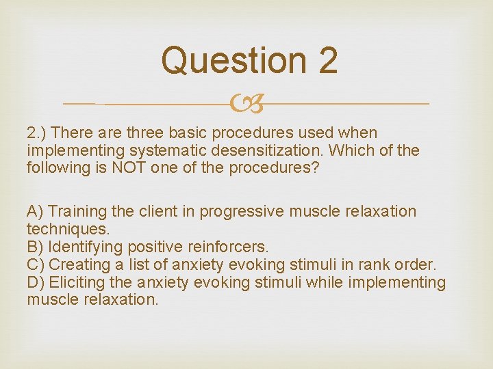 Question 2 2. ) There are three basic procedures used when implementing systematic desensitization.
