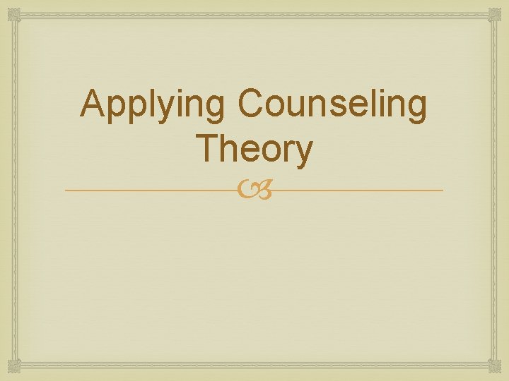 Applying Counseling Theory 