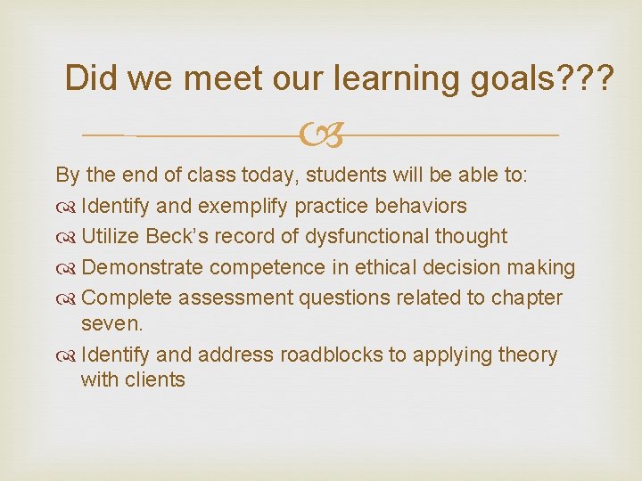 Did we meet our learning goals? ? ? By the end of class today,