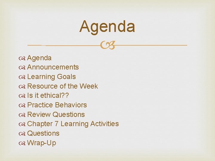 Agenda Announcements Learning Goals Resource of the Week Is it ethical? ? Practice Behaviors