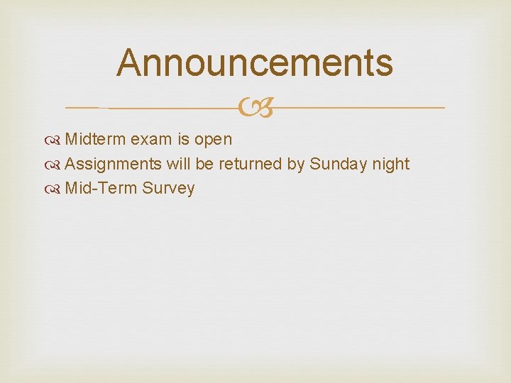 Announcements Midterm exam is open Assignments will be returned by Sunday night Mid-Term Survey