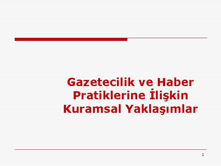 Gazetecilik ve Haber Pratiklerine İlişkin Kuramsal Yaklaşımlar 1 