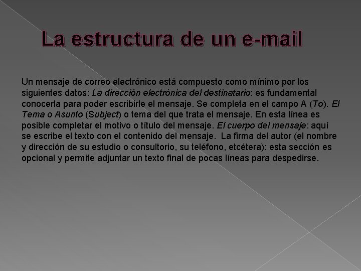 La estructura de un e-mail Un mensaje de correo electrónico está compuesto como mínimo