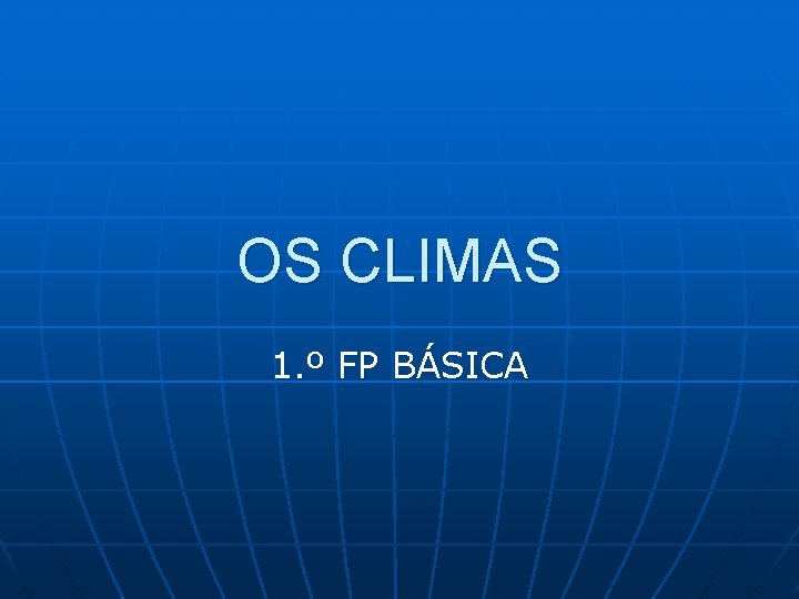 OS CLIMAS 1. º FP BÁSICA 
