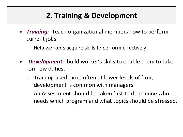 2. Training & Development Ø Ø Training: Teach organizational members how to perform current