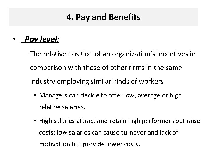 4. Pay and Benefits • Pay level: – The relative position of an organization’s