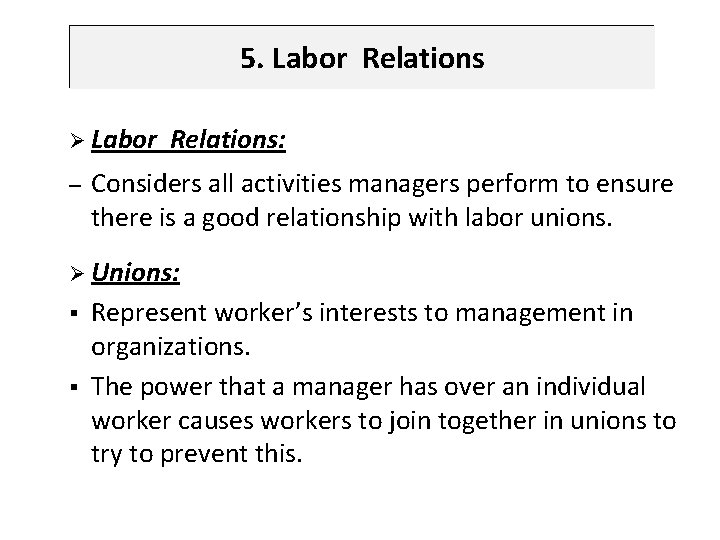 5. Labor Relations Ø Labor – Relations: Considers all activities managers perform to ensure