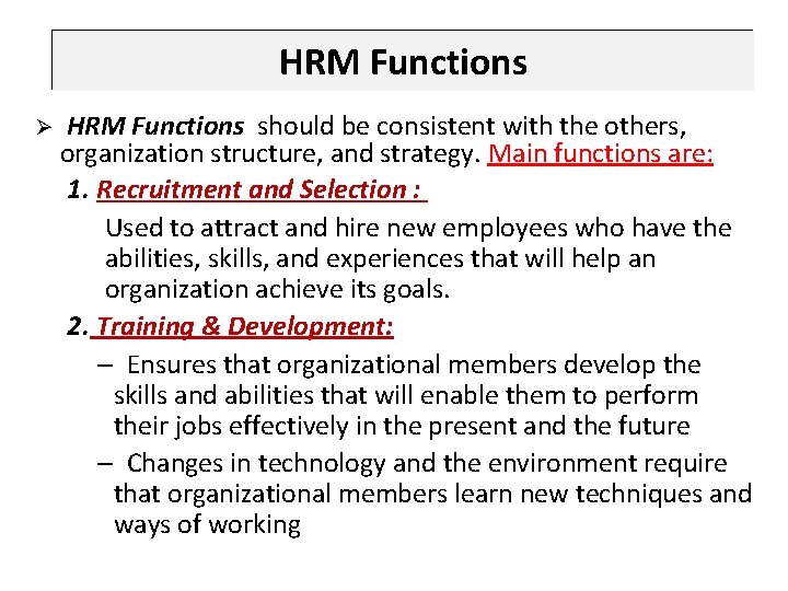 HRM Functions Ø HRM Functions should be consistent with the others, organization structure, and