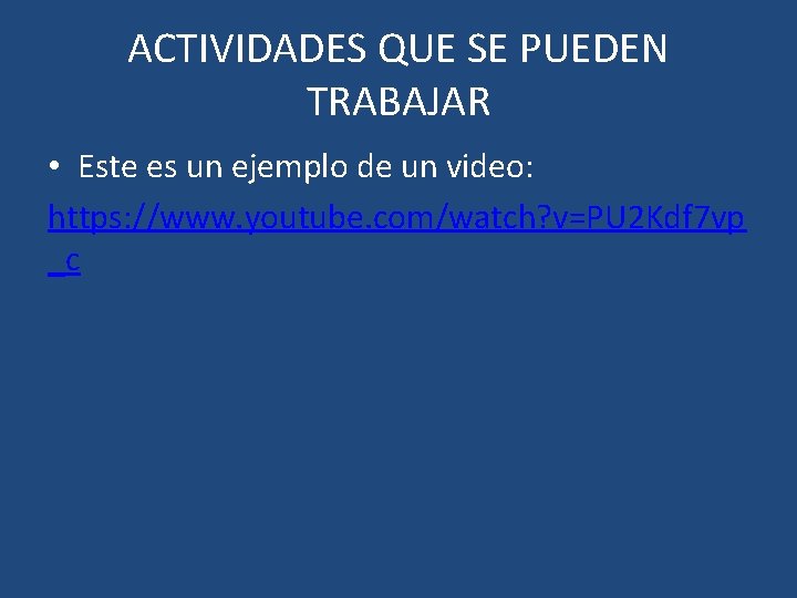 ACTIVIDADES QUE SE PUEDEN TRABAJAR • Este es un ejemplo de un video: https: