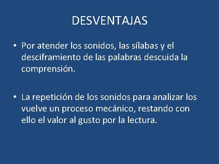 DESVENTAJAS • Por atender los sonidos, las sílabas y el desciframiento de las palabras