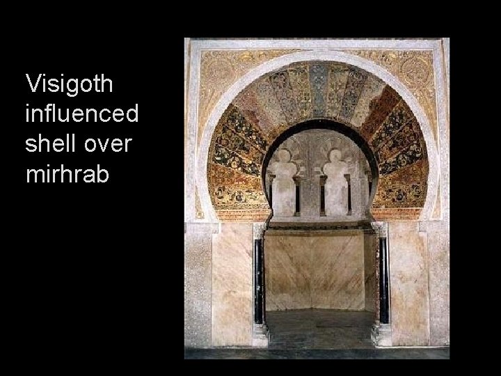 Visigoth influenced shell over mirhrab 