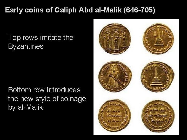 Early coins of Caliph Abd al-Malik (646 -705) Top rows imitate the Byzantines Bottom