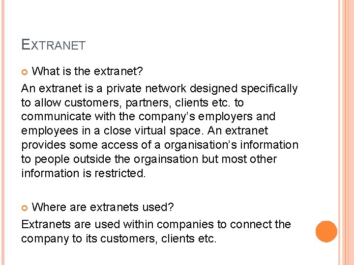 EXTRANET What is the extranet? An extranet is a private network designed specifically to