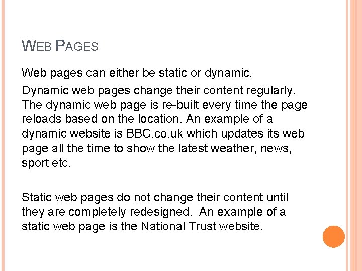 WEB PAGES Web pages can either be static or dynamic. Dynamic web pages change