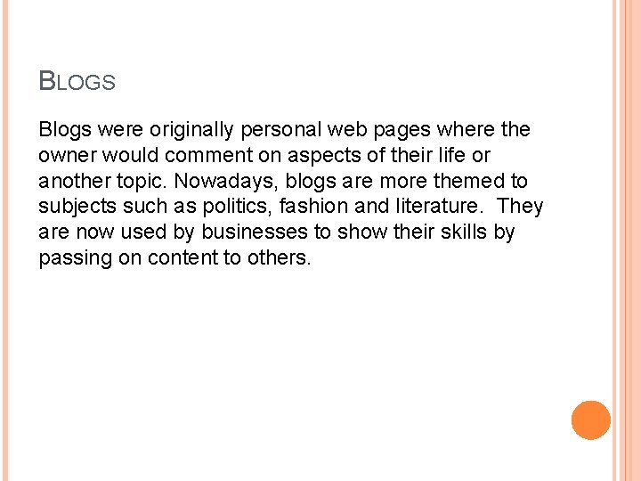 BLOGS Blogs were originally personal web pages where the owner would comment on aspects