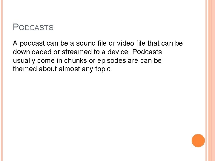 PODCASTS A podcast can be a sound file or video file that can be