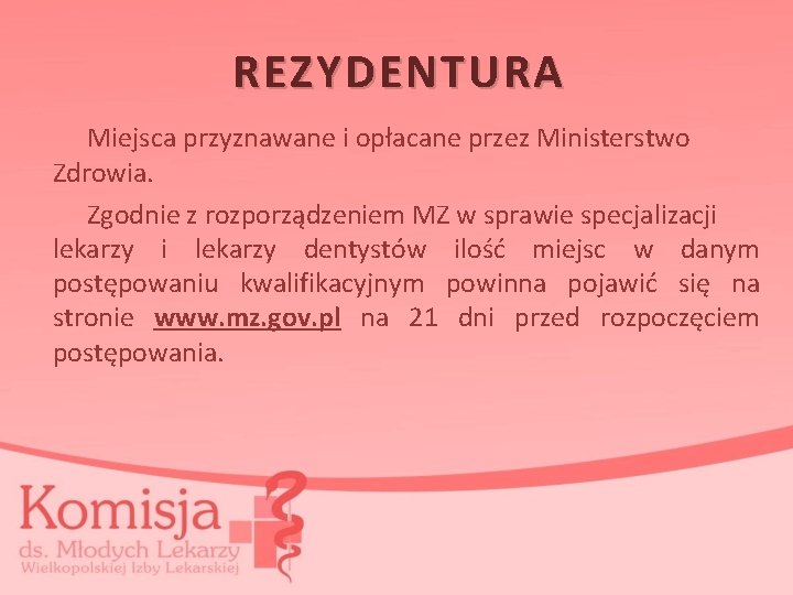 REZYDENTURA Miejsca przyznawane i opłacane przez Ministerstwo Zdrowia. Zgodnie z rozporządzeniem MZ w sprawie