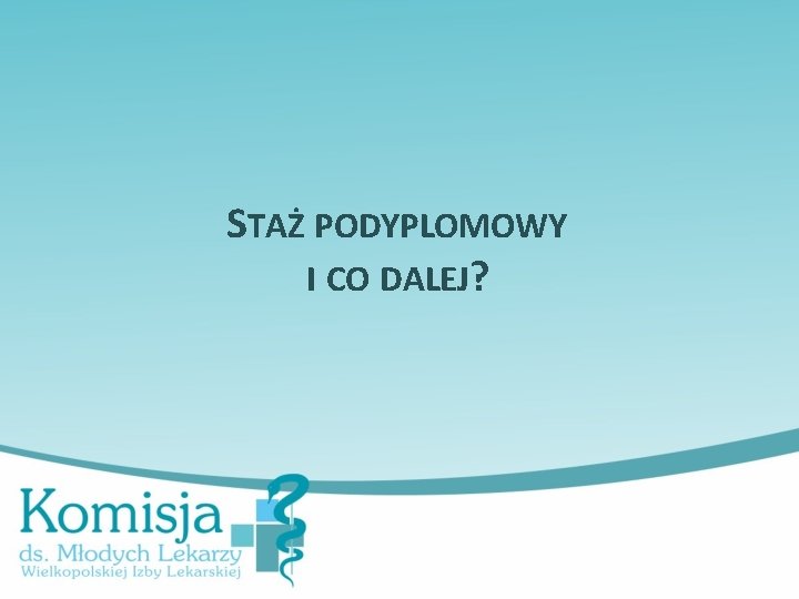 STAŻ PODYPLOMOWY I CO DALEJ? 