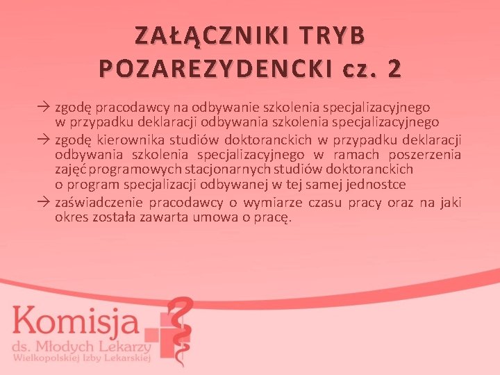 ZAŁĄCZNIKI TRYB POZAREZYDENCKI cz. 2 zgodę pracodawcy na odbywanie szkolenia specjalizacyjnego w przypadku deklaracji