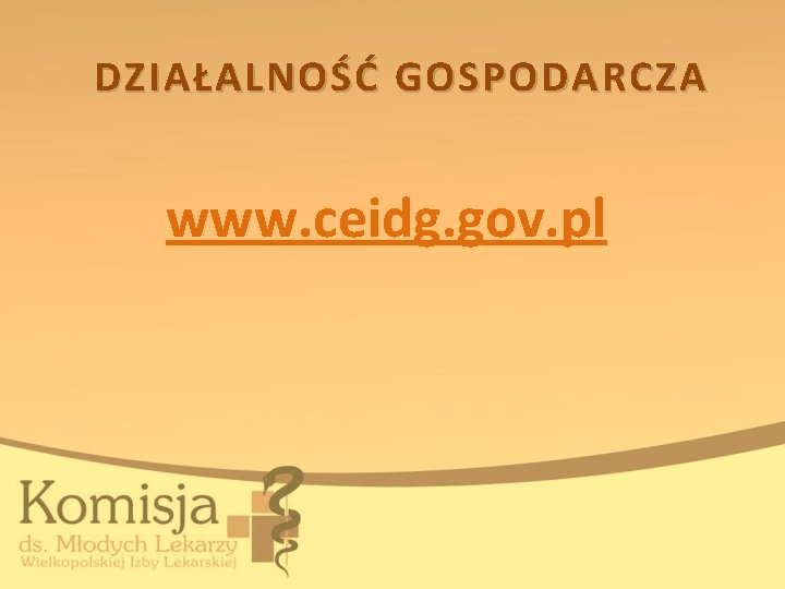 DZIAŁALNOŚĆ GOSPODARCZA www. ceidg. gov. pl 