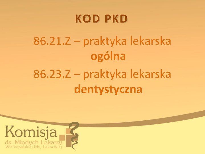 KOD PKD 86. 21. Z – praktyka lekarska ogólna 86. 23. Z – praktyka