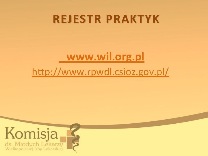 REJESTR PRAKTYK www. wil. org. pl http: //www. rpwdl. csioz. gov. pl/ 