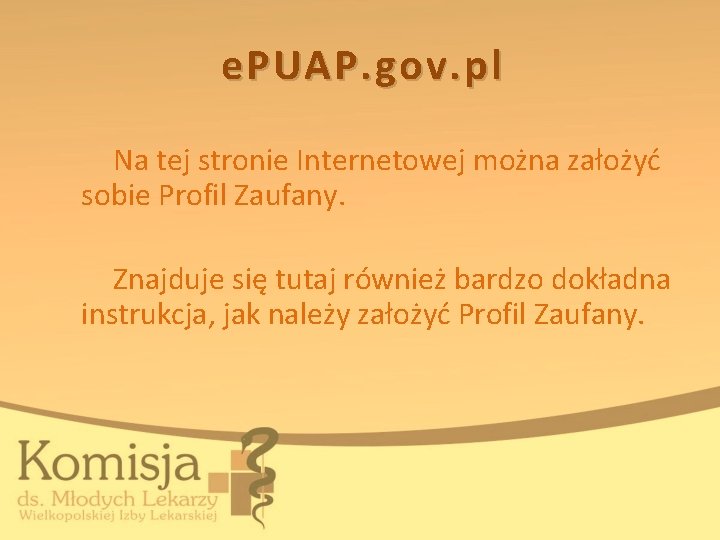 e. PUAP. gov. pl Na tej stronie Internetowej można założyć sobie Profil Zaufany. Znajduje