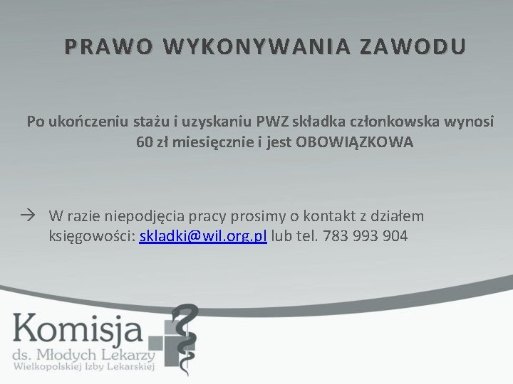 PRAWO WYKONYWANIA ZAWODU Po ukończeniu stażu i uzyskaniu PWZ składka członkowska wynosi 60 zł