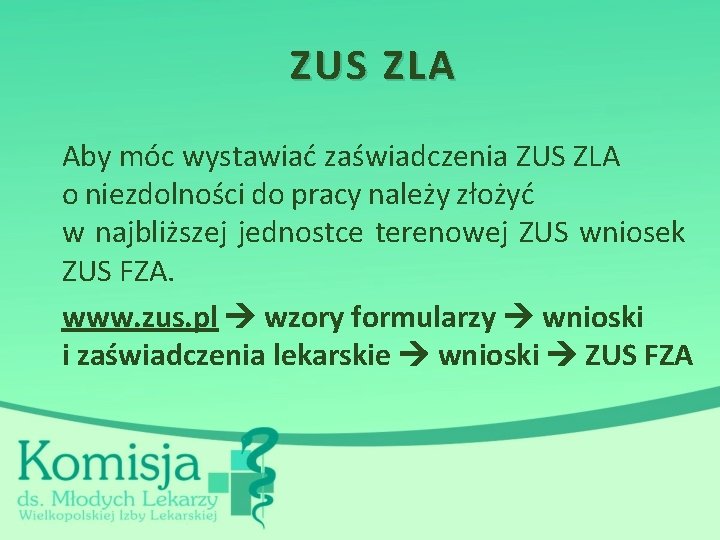 ZUS ZLA Aby móc wystawiać zaświadczenia ZUS ZLA o niezdolności do pracy należy złożyć