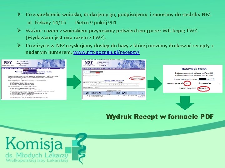 Ø Po wypełnieniu wniosku, drukujemy go, podpisujemy i zanosimy do siedziby NFZ. ul. Piekary