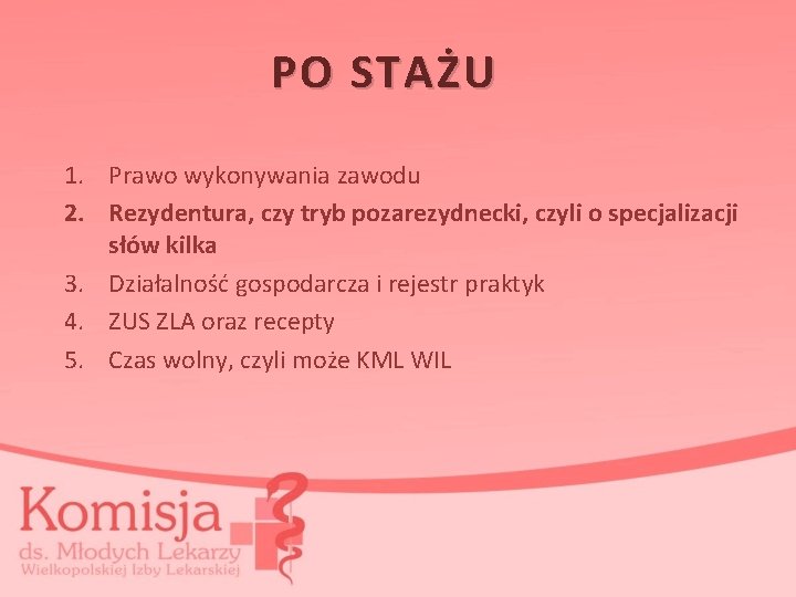 PO STAŻU 1. Prawo wykonywania zawodu 2. Rezydentura, czy tryb pozarezydnecki, czyli o specjalizacji