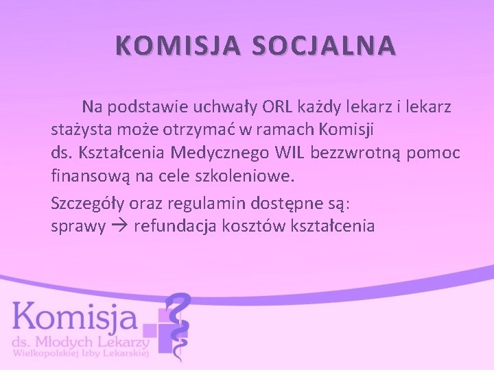 KOMISJA SOCJALNA Na podstawie uchwały ORL każdy lekarz i lekarz stażysta może otrzymać w