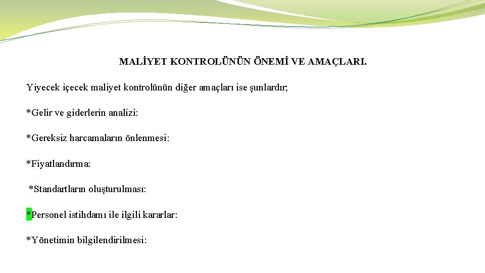 MALİYET KONTROLÜNÜN ÖNEMİ VE AMAÇLARI. Yiyecek içecek maliyet kontrolünün diğer amaçları ise şunlardır; *Gelir