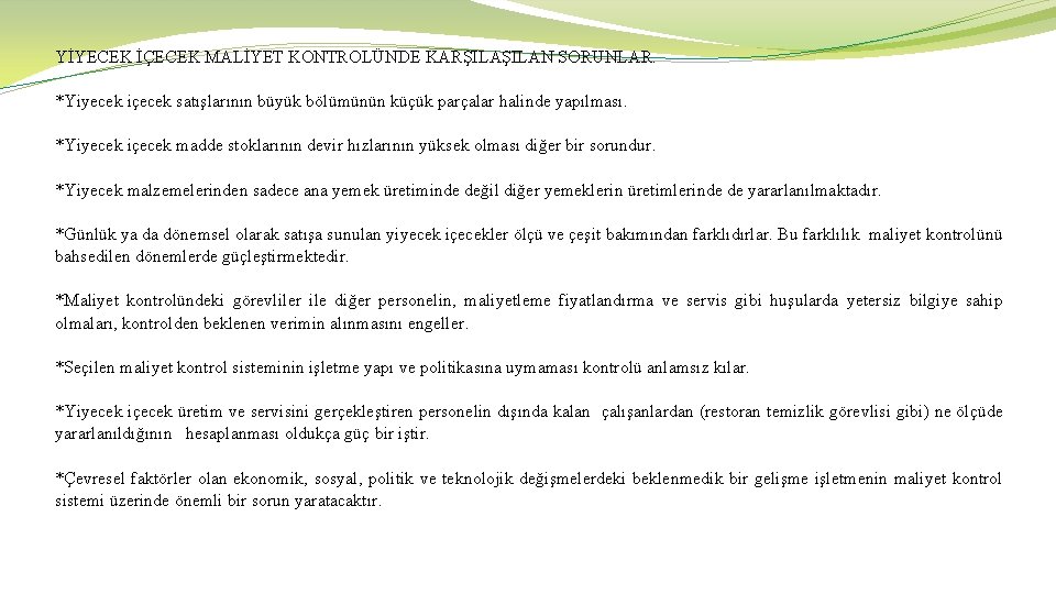 YİYECEK İÇECEK MALİYET KONTROLÜNDE KARŞILAN SORUNLAR. *Yiyecek içecek satışlarının büyük bölümünün küçük parçalar halinde