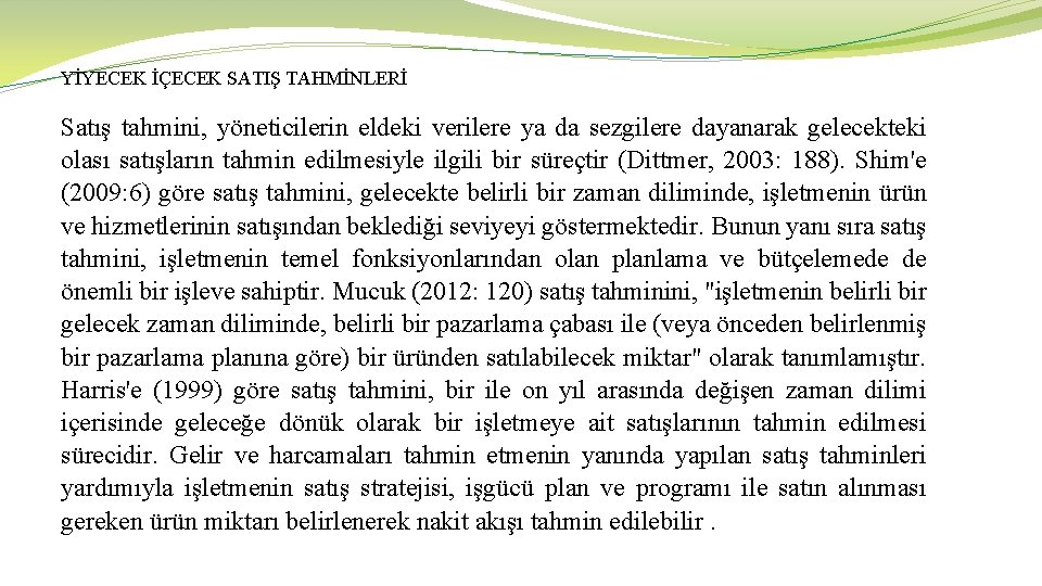 YİYECEK İÇECEK SATIŞ TAHMİNLERİ Satış tahmini, yöneticilerin eldeki verilere ya da sezgilere dayanarak gelecekteki