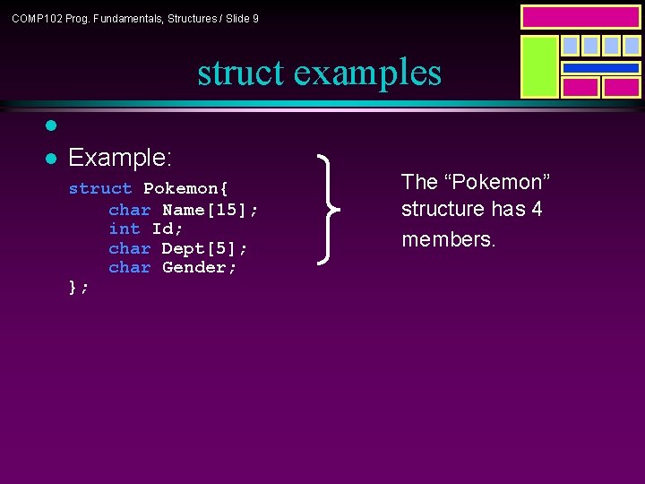 COMP 102 Prog. Fundamentals, Structures / Slide 9 struct examples l l Example: struct