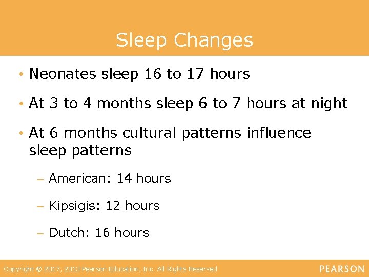 Sleep Changes • Neonates sleep 16 to 17 hours • At 3 to 4