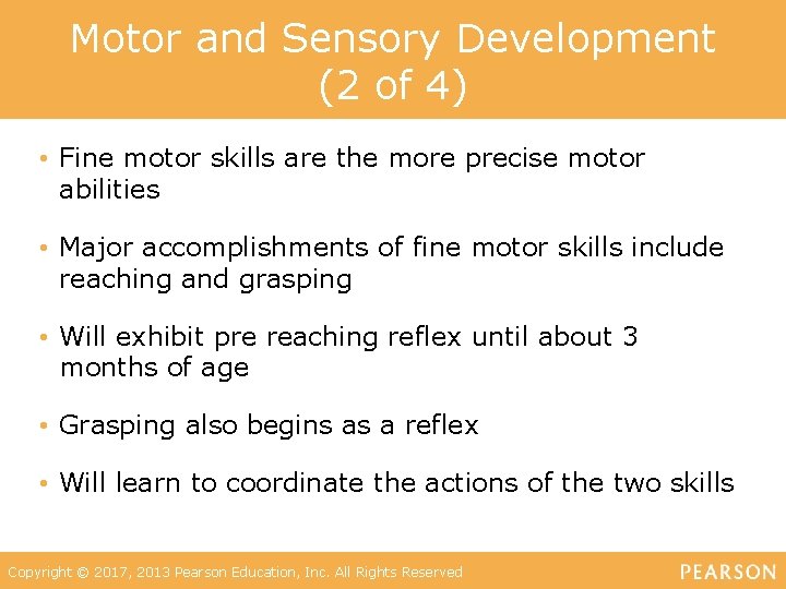 Motor and Sensory Development (2 of 4) • Fine motor skills are the more