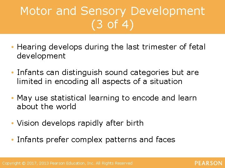 Motor and Sensory Development (3 of 4) • Hearing develops during the last trimester