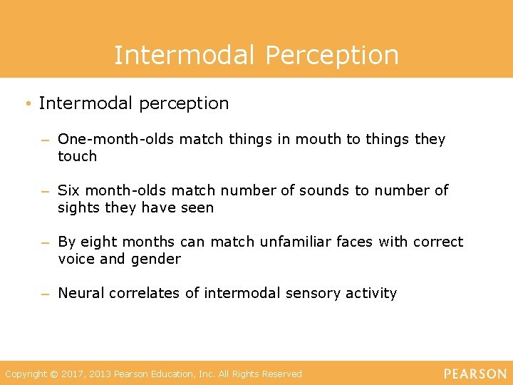 Intermodal Perception • Intermodal perception – One-month-olds match things in mouth to things they