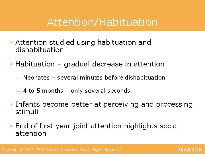 Attention/Habituation • Attention studied using habituation and dishabituation • Habituation – gradual decrease in