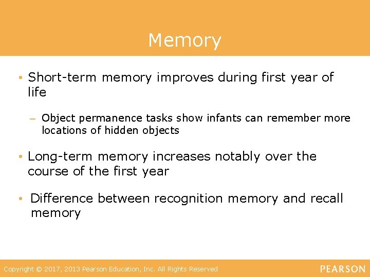 Memory • Short-term memory improves during first year of life – Object permanence tasks