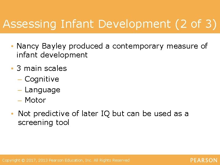 Assessing Infant Development (2 of 3) • Nancy Bayley produced a contemporary measure of