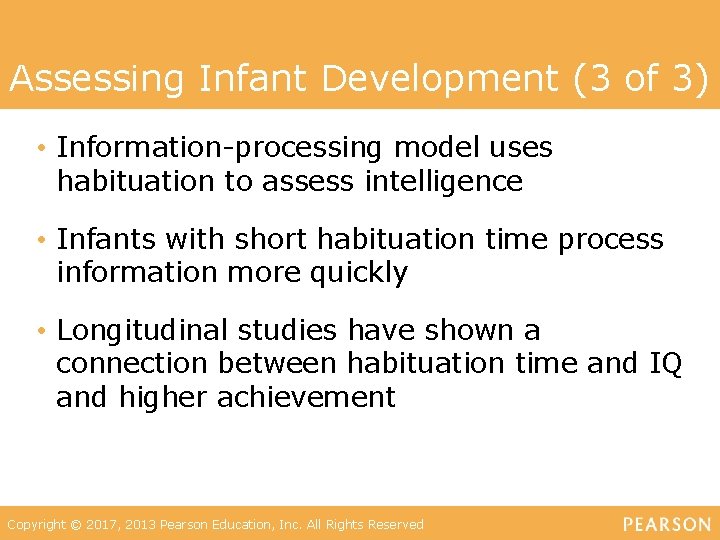 Assessing Infant Development (3 of 3) • Information-processing model uses habituation to assess intelligence