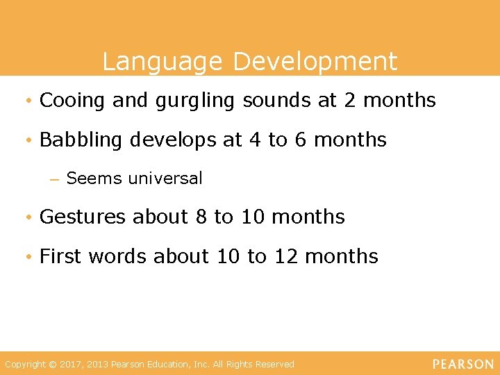 Language Development • Cooing and gurgling sounds at 2 months • Babbling develops at