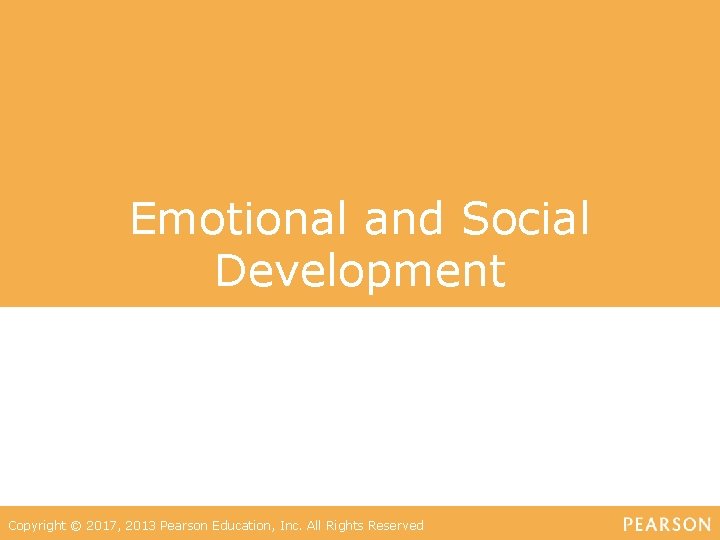 Emotional and Social Development Copyright © 2017, 2013 Pearson Education, Inc. All Rights Reserved
