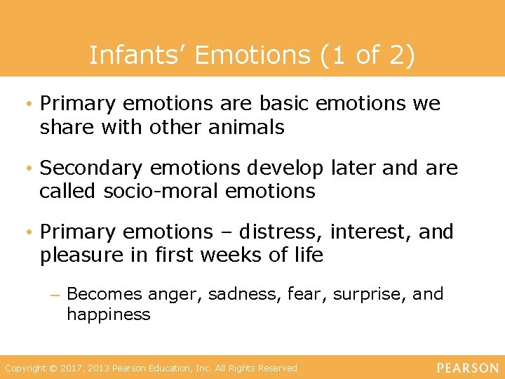 Infants’ Emotions (1 of 2) • Primary emotions are basic emotions we share with