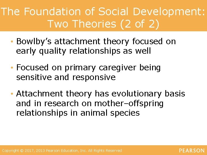 The Foundation of Social Development: Two Theories (2 of 2) • Bowlby’s attachment theory