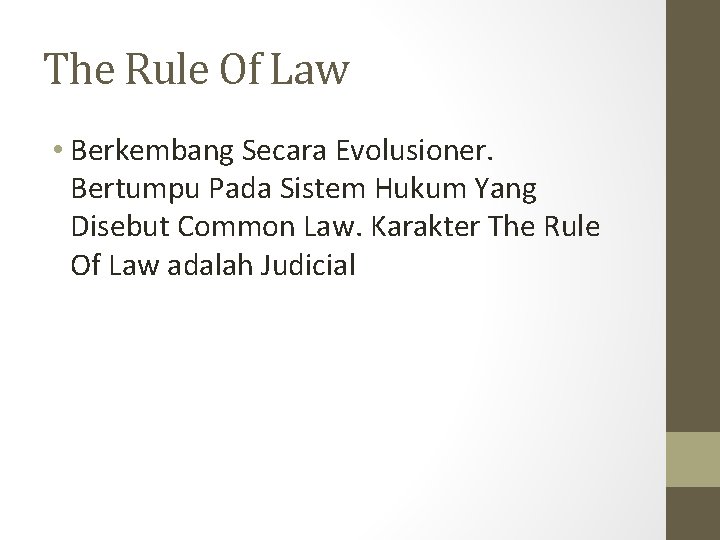 The Rule Of Law • Berkembang Secara Evolusioner. Bertumpu Pada Sistem Hukum Yang Disebut