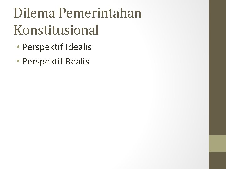 Dilema Pemerintahan Konstitusional • Perspektif Idealis • Perspektif Realis 
